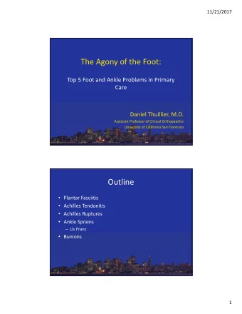 The Agony of the Foot:  Top 5 Foot and Ankle Problems in Primary  Care  Daniel Thuillier, M.D.