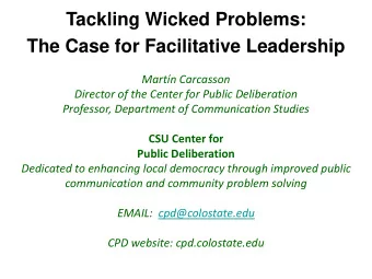 Tackling Wicked Problems:  The Case for Facilitative Leadership  Martn Carcasson  Director of the