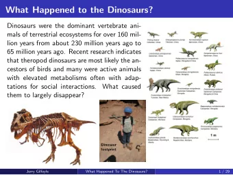 What Happened to the Dinosaurs?  Dinosaurs were the dominant vertebrate ani-  mals of terrestrial