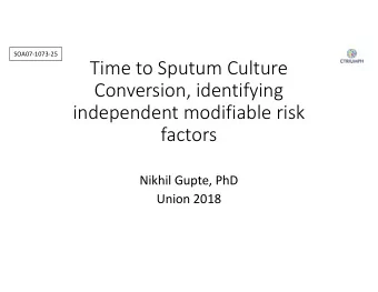 Time to Sputum Culture  Conversion, identifying  independent modifiable risk  factors  Nikhil