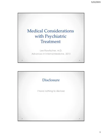 with Psychiatric  Treatment  Lee Rawitscher, M.D.  Advances in Internal Medicine, 2015  Disclosure