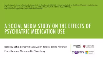 A SOCIAL MEDIA STUDY ON THE EFFECTS OF  PSYCHIATRIC MEDICATION USE Koustuv Saha , Benjamin Sugar,