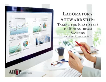 S TEWARDSHIP : T AKING THE F IRST S TEPS TO D OWNSTREAM S AVINGS A NDREW F LETCHER MD CONSULTATIVE