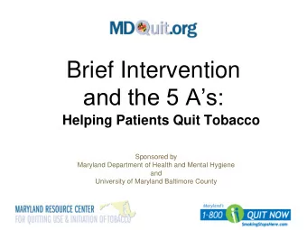 Brief Intervention and the 5 As:  Helping Patients Quit Tobacco  Sponsored by  Maryland