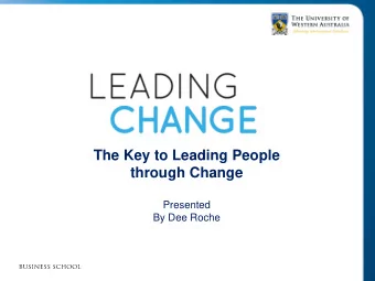 Presented  By Dee Roche    The key models and stages of  change    The emotional reaction to