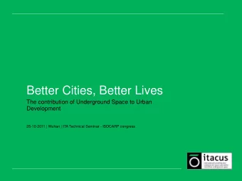 Better Cities, Better Lives  The contribution of Underground Space to Urban  Development