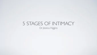 5 STAGES OF INTIMACY  Dr. Jessica Higgins  THE DEVELOPMENT OF  INTIMACY  Every couple goes