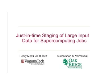 Just-in-time Staging of Large Input  Just-in-time Staging of Large Input  Data for Supercomputing