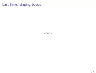 Last time: staging basics . &lt; e &gt; .  1/ 41 Staging pow  let rec pow x n = if n = 0 then .