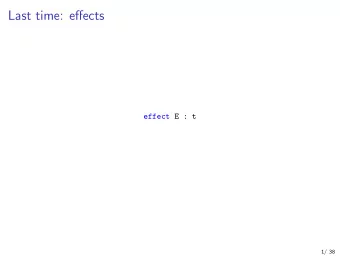 Last time: effects  effect E : t  1/ 38  This time: staging . &lt; e &gt; .  2/ 38  Review: