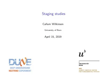 Staging studies  Callum Wilkinson  University of Bern  April 15, 2019  CPV 1 kt MW yr (0.04 actual