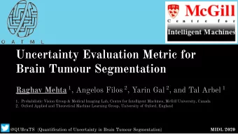 Uncertainty Evaluation Metric for  Brain Tumour Segmentation Raghav Mehta 1 , Angelos Filos 2 ,