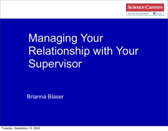 Managing Your  Relationship with Your  Supervisor  Brianna Blaser  Tuesday, September 15, 2009