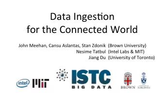 Data Inges*on  for the Connected World  John Meehan, Cansu Aslantas, Stan Zdonik  (Brown