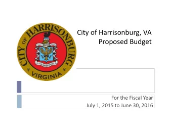 City of Harrisonburg, VA  Proposed Budget  For the Fiscal Year  July 1, 2015 to June 30, 2016