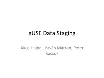 gUSE  Data  Staging    kos  Hajnal,  Istvn  Mrton,  Peter    Kacsuk