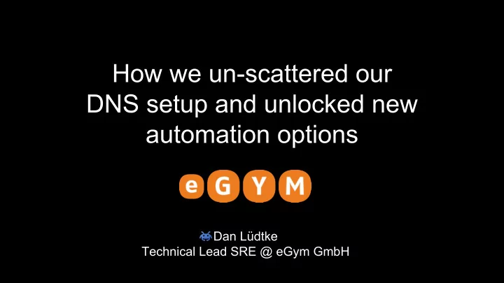 how we un scattered our dns setup and unlocked new