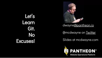 Lets  Learn  dwayne@pantheon.io  Git.  @mcdwayne on Twitter  No  Excuses!  Slides at