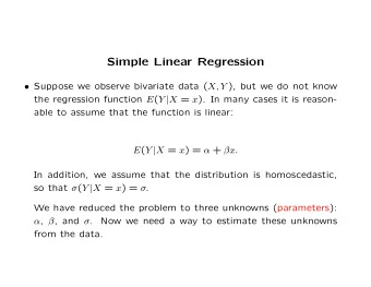 Simple Linear Regression  Suppose we observe bivariate data ( X, Y ), but we do not know the