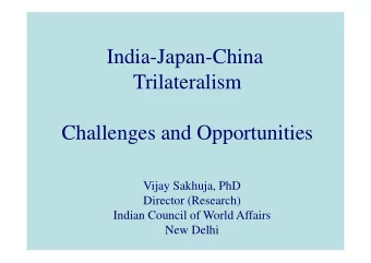 India-Japan-China  Trilateralism  Challenges and Opportunities  Challenges and Opportunities  Vijay
