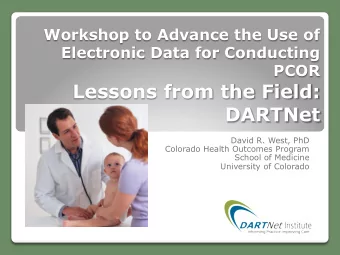 PCOR  Lessons from the Field: DARTNet  David R. West, PhD  Colorado Health Outcomes Program  School