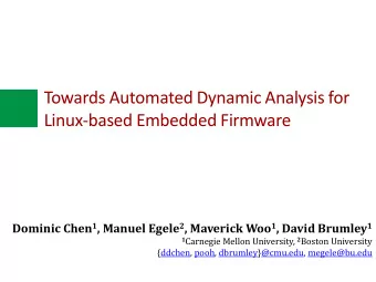 Towards Automated Dynamic Analysis for  Linux-based Embedded Firmware Dominic Chen 1 , Manuel Egele