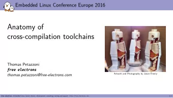 Anatomy of  cross-compilation toolchains  Thomas Petazzoni  thomas.petazzoni@free-electrons.com