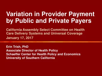 Variation in Provider Payment  by Public and Private Payers  California Assembly Select Committee