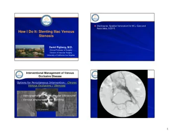 How I Do It: Stenting Iliac Venous  Stenosis  David Rigberg, M.D.  Clinical Professor of Surgery