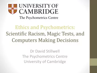 Ethics and Psychometrics:  Scientific Racism, Magic Tests, and  Computers Making Decisions  Dr
