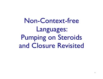 Non-Context-free  Languages:  Pumping on Steroids  and Closure Revisited  1  Is Every L a CFL?