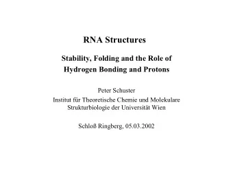 RNA Structures  Stability, Folding and the Role of  Hydrogen Bonding and Protons  Peter Schuster