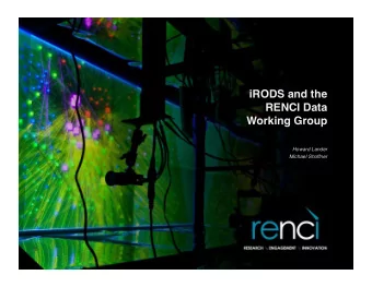 iRODS and the  RENCI Data Working Group Howard Lander Michael Shoffner The Renaissance Computing