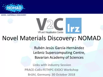 Novel Materials Discovery: NOMAD  Rubn Jess Garca-Hernndez  Leibniz Supercomputing Centre,