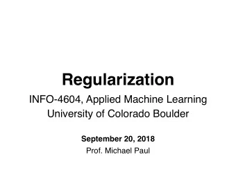 Regularization  INFO-4604, Applied Machine Learning  University of Colorado Boulder  September 20,
