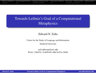 Towards Leibnizs Goal of a Computational  Metaphysics  Edward N. Zalta  Center for the Study of