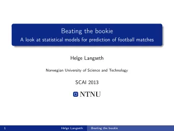 Beating the bookie  A look at statistical models for prediction of football matches  Helge Langseth