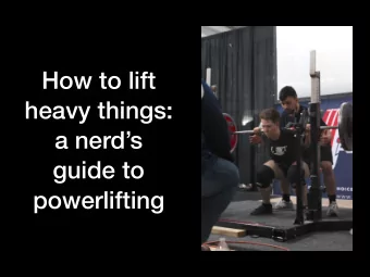 How to lift  heavy things:  a nerds  guide to  powerlifting  Outline  Intro to strength