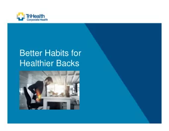 Better Habits for  Healthier Backs  Better Habits for  Healthier Backs  Protect Your Back with