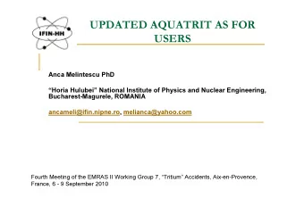 UPDATED AQUATRIT AS FOR  USERS  Anca Melintescu PhD  Horia Hulubei National Institute of
