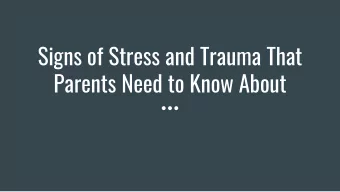 Signs of Stress and Trauma That  Parents Need to Know About  Warning Signs to Look For