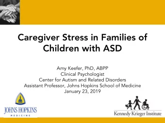 Caregiver Stress in Families of  Children with ASD  Amy Keefer, PhD, ABPP  Clinical Psychologist