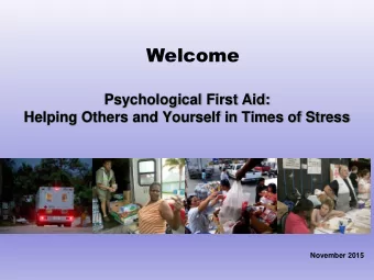 Welcome  Psychological First Aid:  Helping Others and Yourself in Times of Stress  November 2015