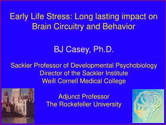 Brain Circuitry and Behavior  BJ Casey, Ph.D.  Sackler Professor of Developmental Psychobiology