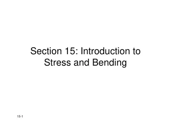 Section 15: Introduction to  Stress and Bending  15-1  Bending  Bending   Long bones: beams
