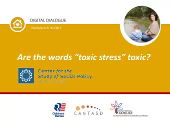 Are the words toxic stress toxic?  Speakers  Join the National  Conversation  PRESENTER  on