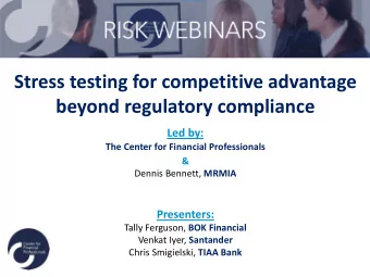Stress testing for competitive advantage  beyond regulatory compliance  Led by:  The Center for