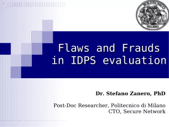 Flaws and Frauds  Flaws and Frauds  in IDPS evaluation  in IDPS evaluation  Dr. Stefano Zanero, PhD