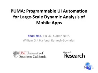PUMA: Programmable UI Automation  for Large-Scale Dynamic Analysis of  Mobile Apps  Shuai Hao, Bin