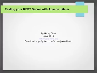 Testing your REST Server with Apache JMeter  By Henry Chan  June, 2015  hchan@apache.org  Download: